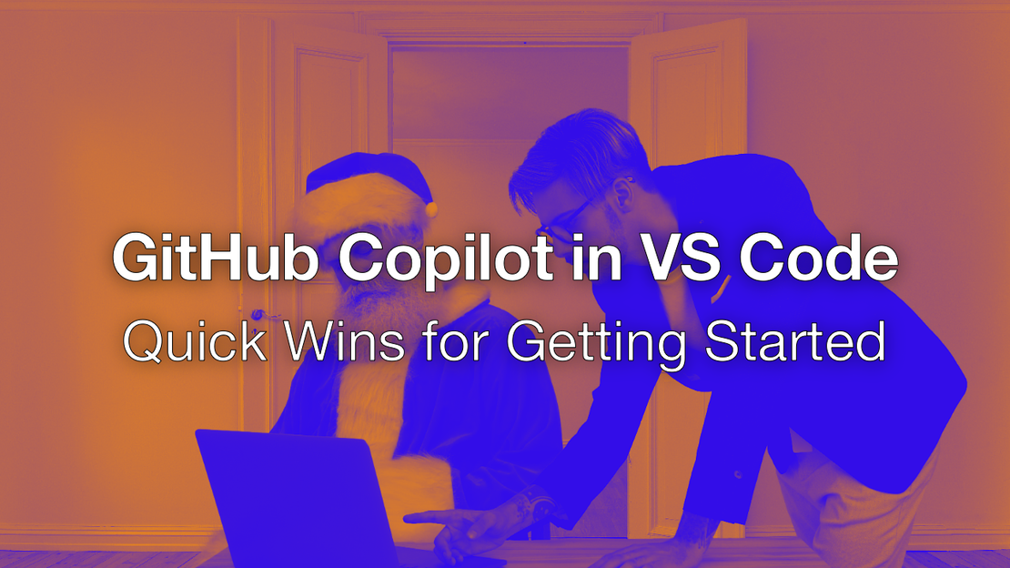 GitHub Copilot in VS Code - Quick Wins for Getting Started